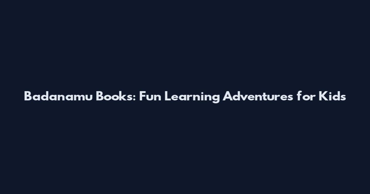 Badanamu Books: Fun Learning Adventures for Kids
