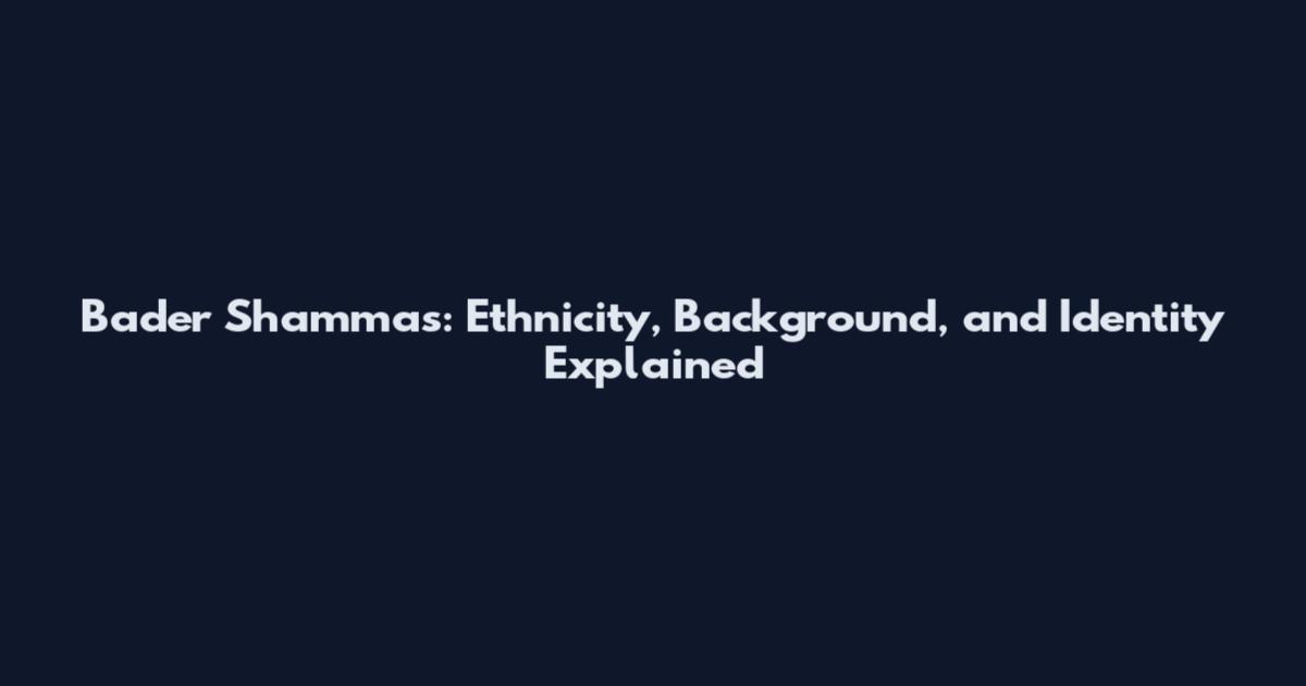 Bader Shammas: Ethnicity, Background, and Identity Explained