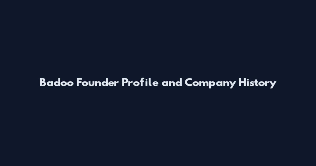 Badoo Founder Profile and Company History