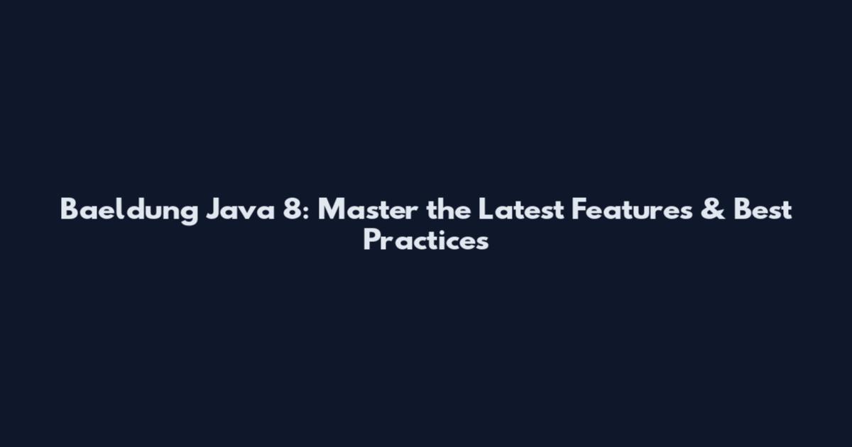 Baeldung Java 8: Master the Latest Features & Best Practices