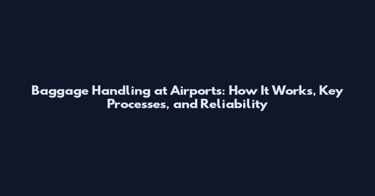 Baggage Handling at Airports: How It Works, Key Processes, and Reliability