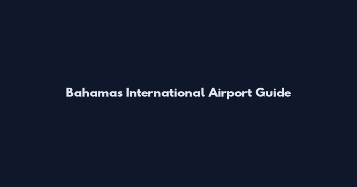 Bahamas International Airport Guide