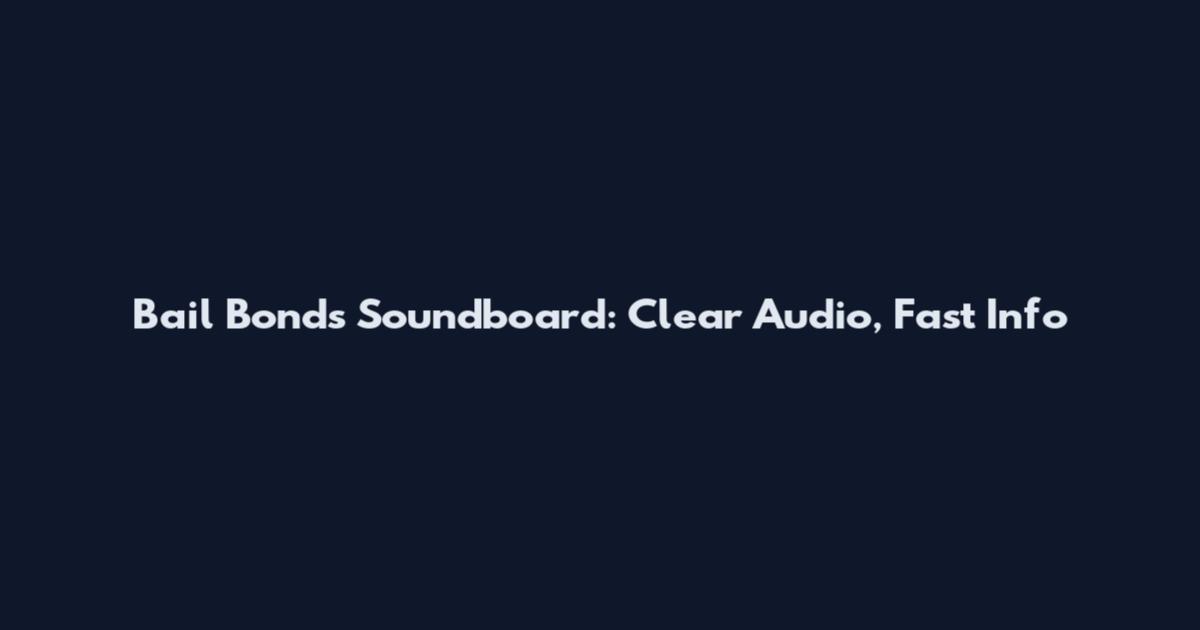 Bail Bonds Soundboard: Clear Audio, Fast Info