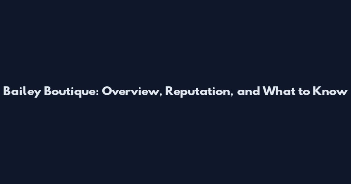Bailey Boutique: Overview, Reputation, and What to Know