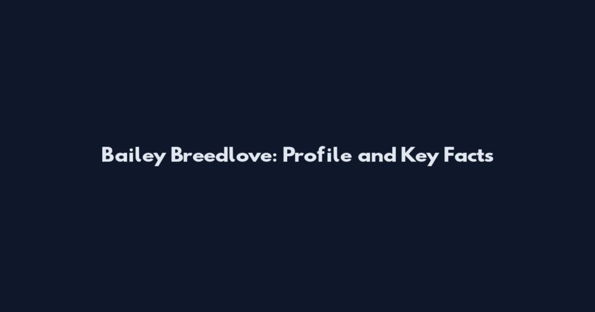 Bailey Breedlove: Profile and Key Facts