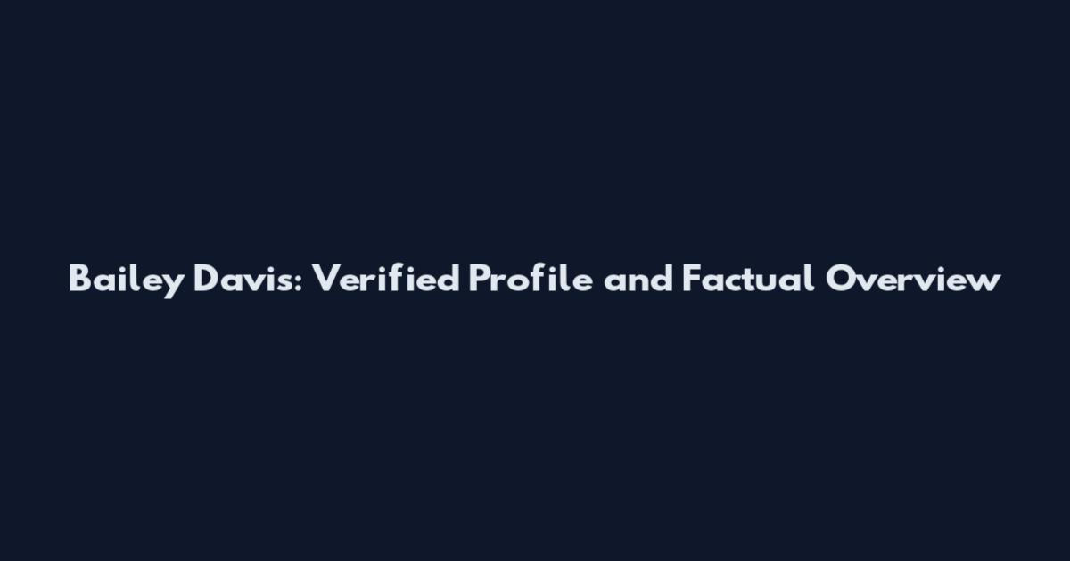 Bailey Davis: Verified Profile and Factual Overview