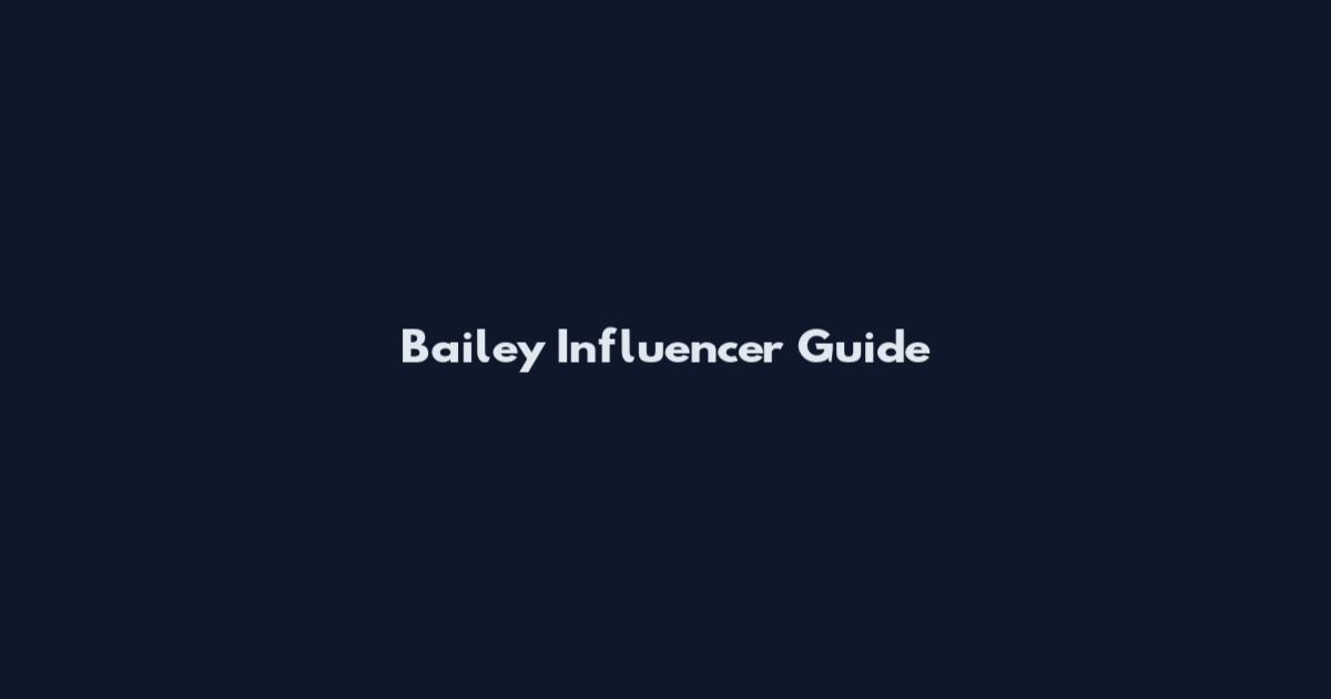 Bailey Influencer Guide