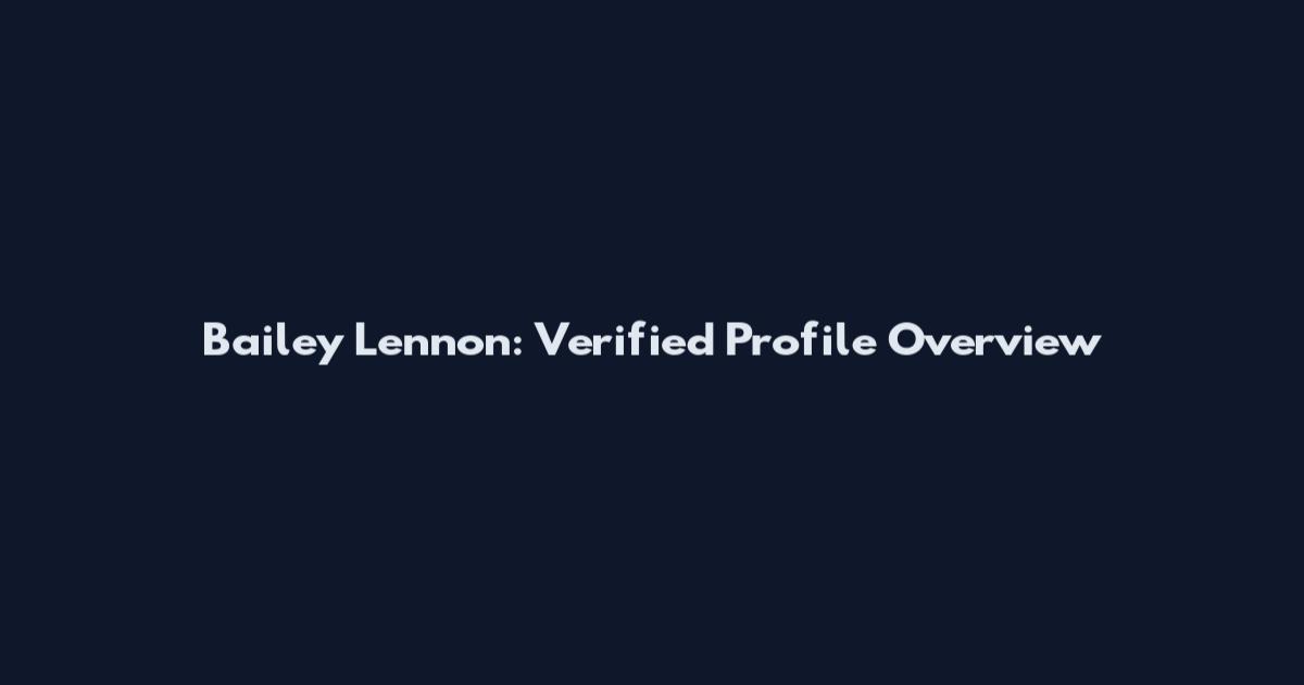 Bailey Lennon: Verified Profile Overview