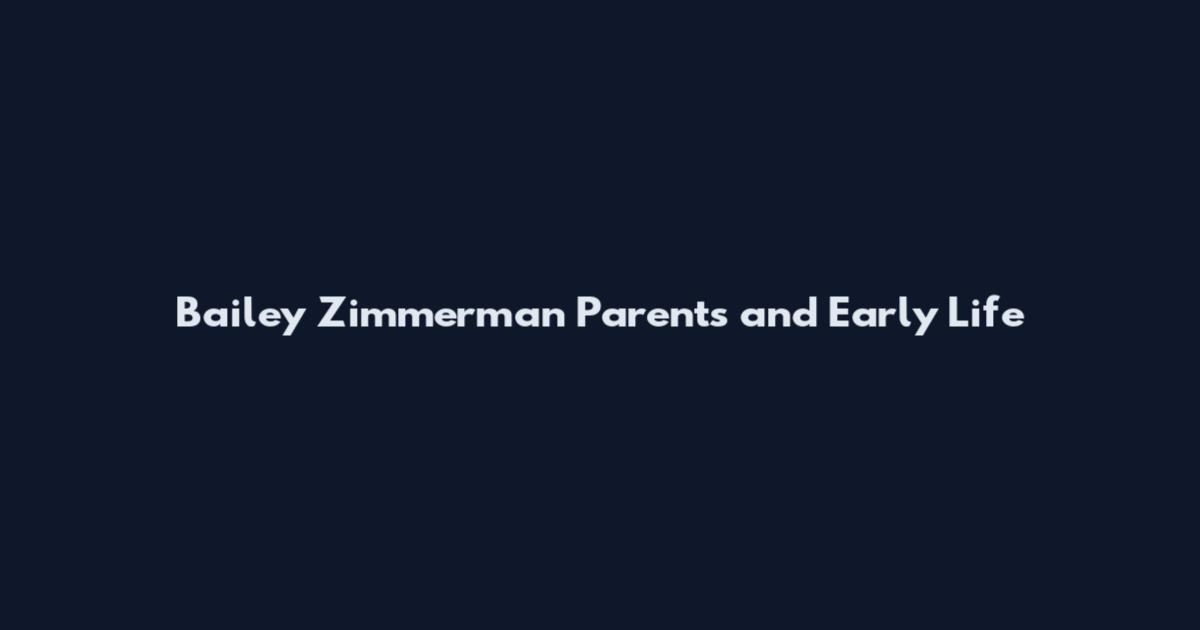 Bailey Zimmerman Parents and Early Life