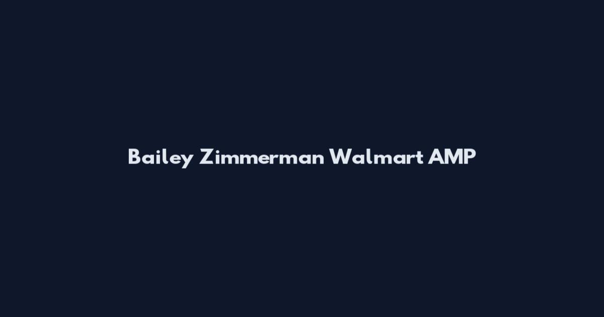 Bailey Zimmerman Walmart AMP