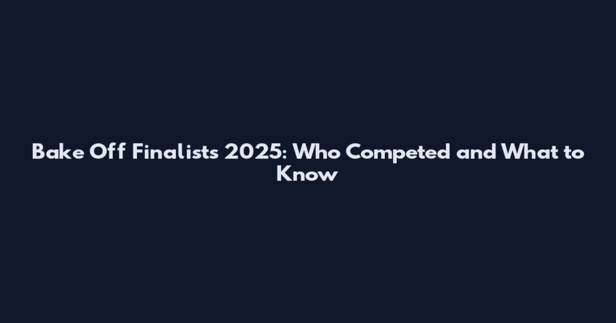Bake Off Finalists 2025: Who Competed and What to Know