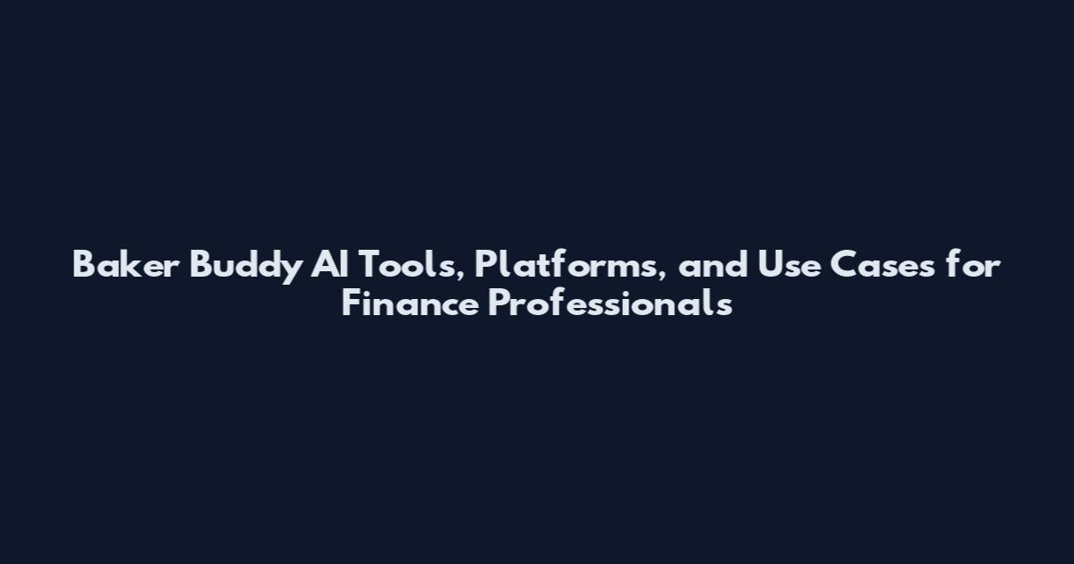 Baker Buddy AI Tools, Platforms, and Use Cases for Finance Professionals