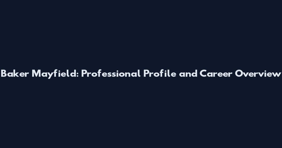 Baker Mayfield: Professional Profile and Career Overview