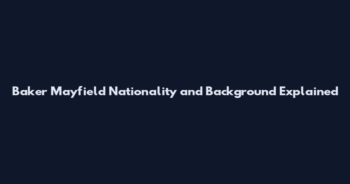 Baker Mayfield Nationality and Background Explained