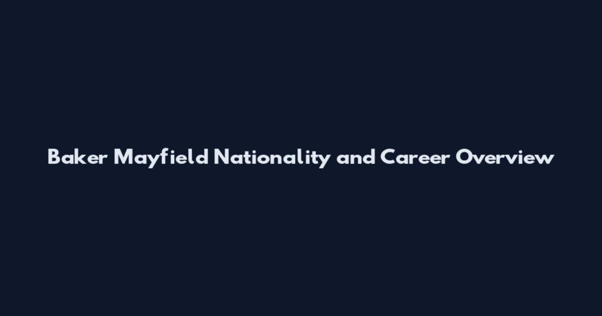 Baker Mayfield Nationality and Career Overview