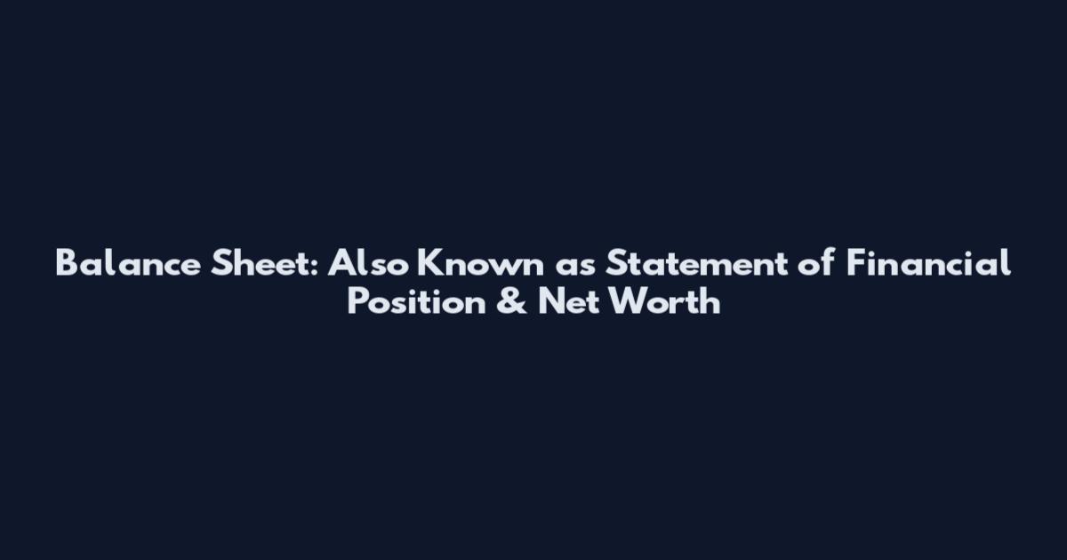 Balance Sheet: Also Known as Statement of Financial Position & Net Worth