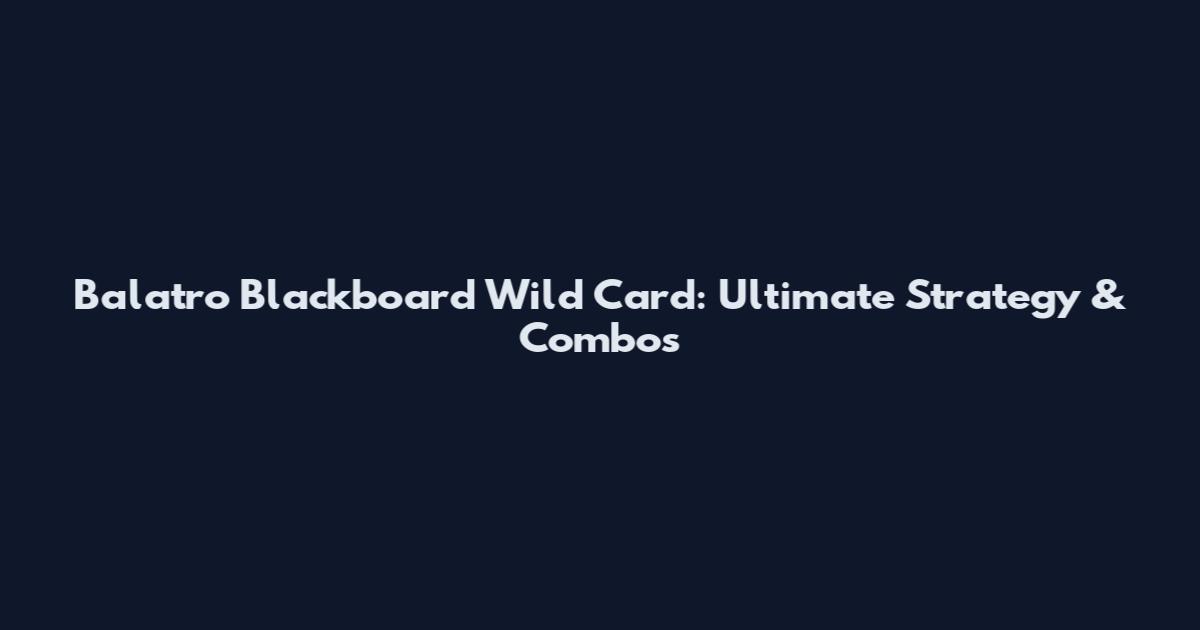 Balatro Blackboard Wild Card: Ultimate Strategy & Combos