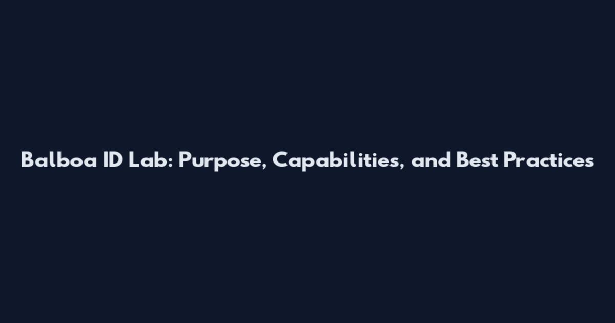 Balboa ID Lab: Purpose, Capabilities, and Best Practices