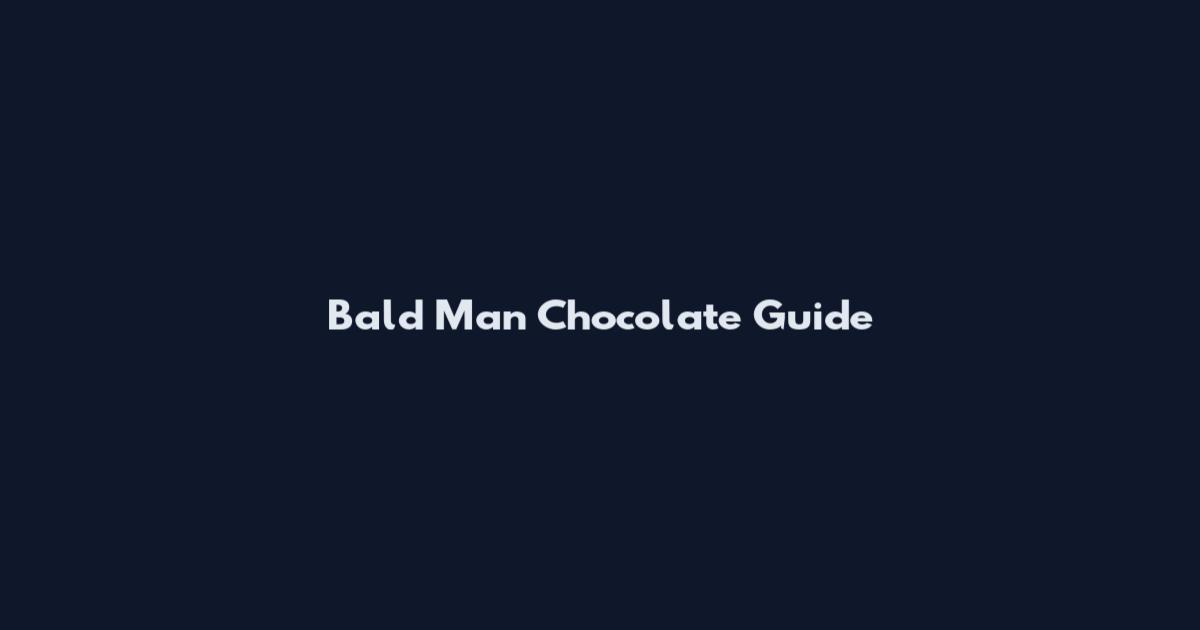 Bald Man Chocolate Guide