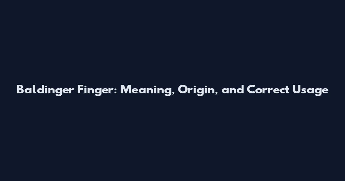 Baldinger Finger: Meaning, Origin, and Correct Usage
