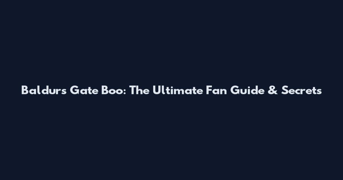 Baldur's Gate Boo: The Ultimate Fan Guide & Secrets