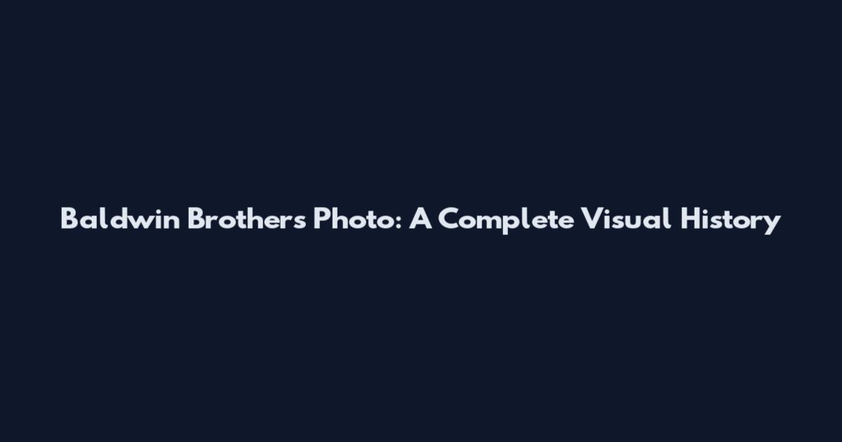 Baldwin Brothers Photo: A Complete Visual History