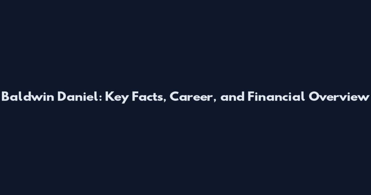 Baldwin Daniel: Key Facts, Career, and Financial Overview