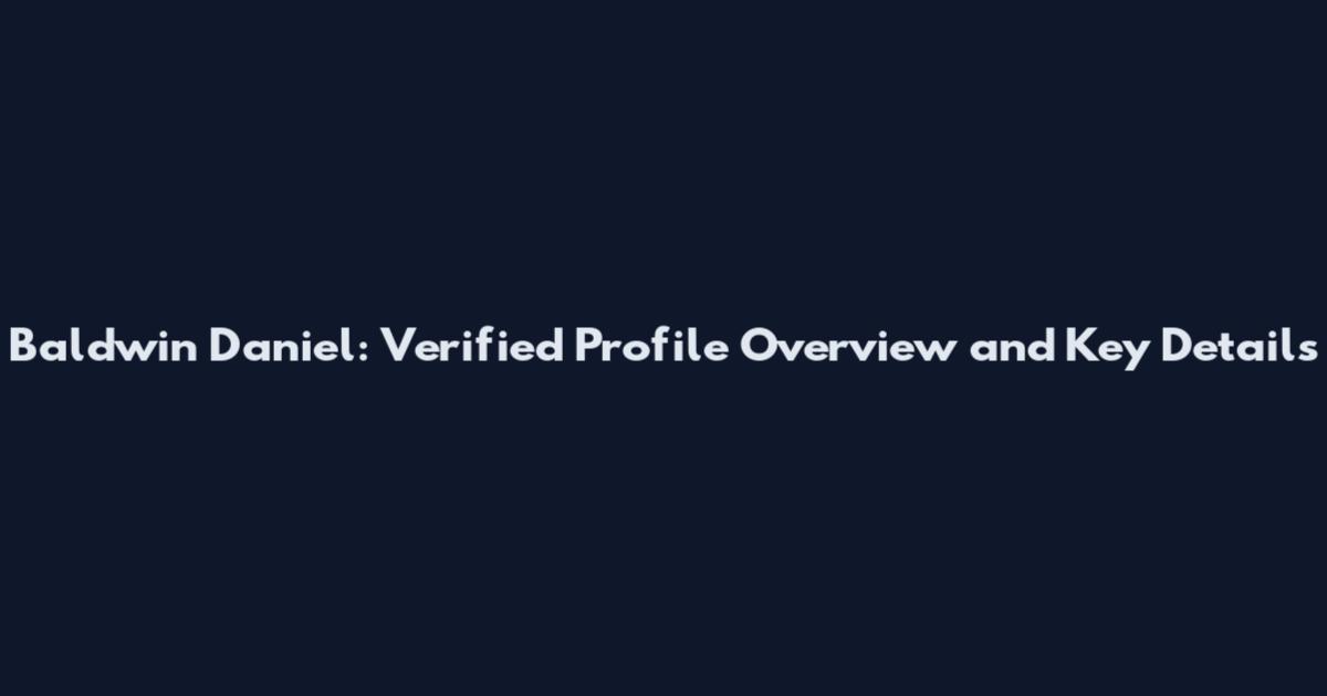 Baldwin Daniel: Verified Profile Overview and Key Details