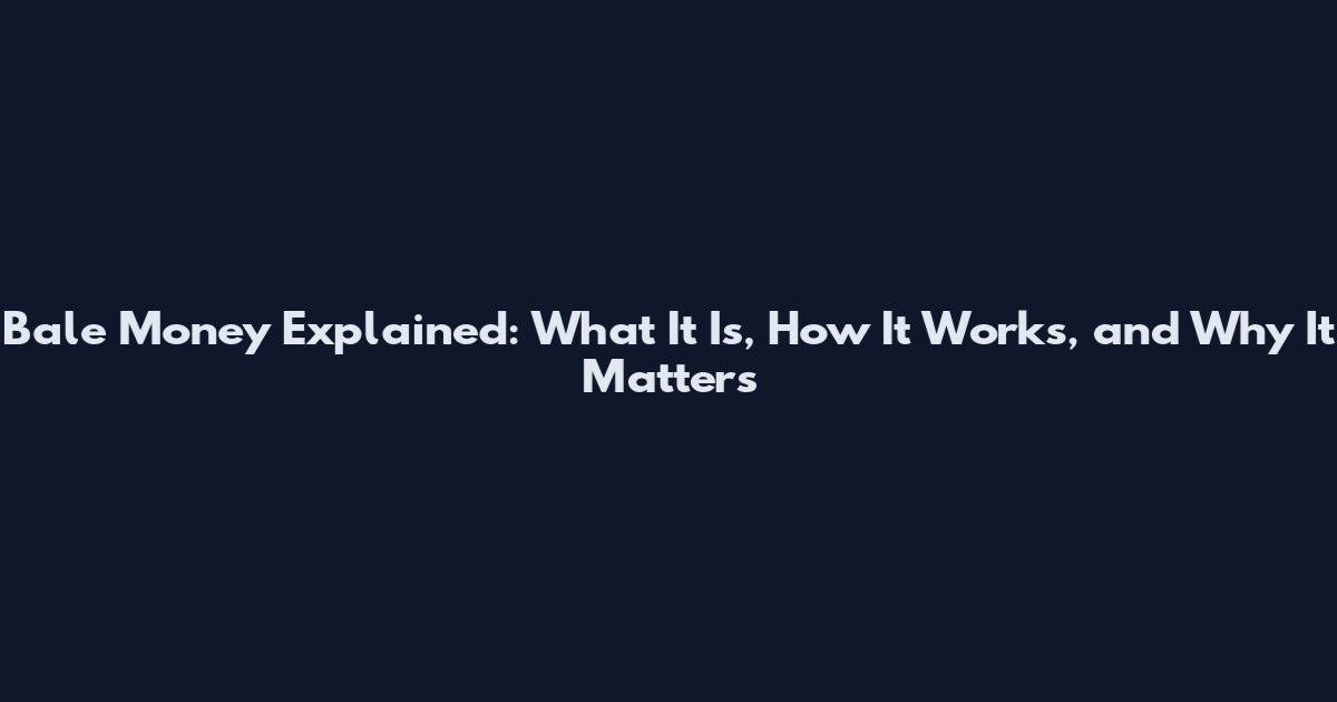 Bale Money Explained: What It Is, How It Works, and Why It Matters