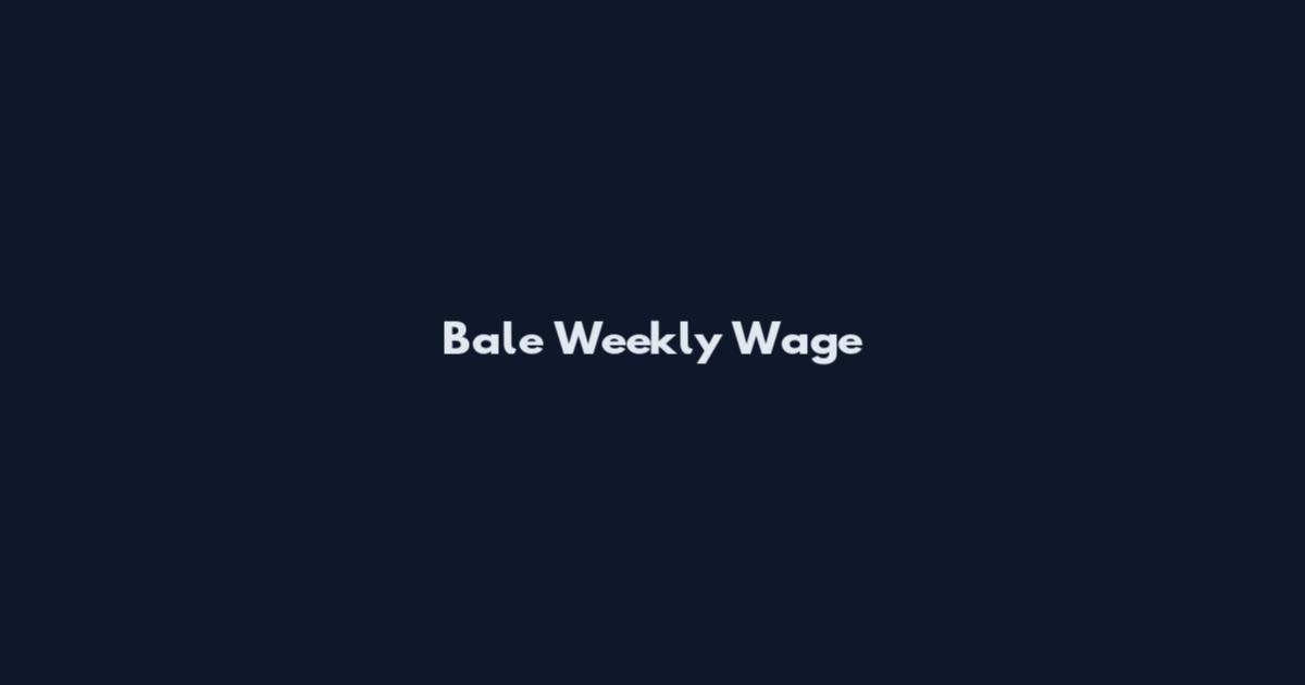 Bale Weekly Wage