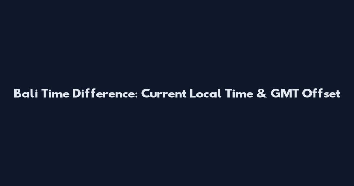 Bali Time Difference: Current Local Time & GMT Offset