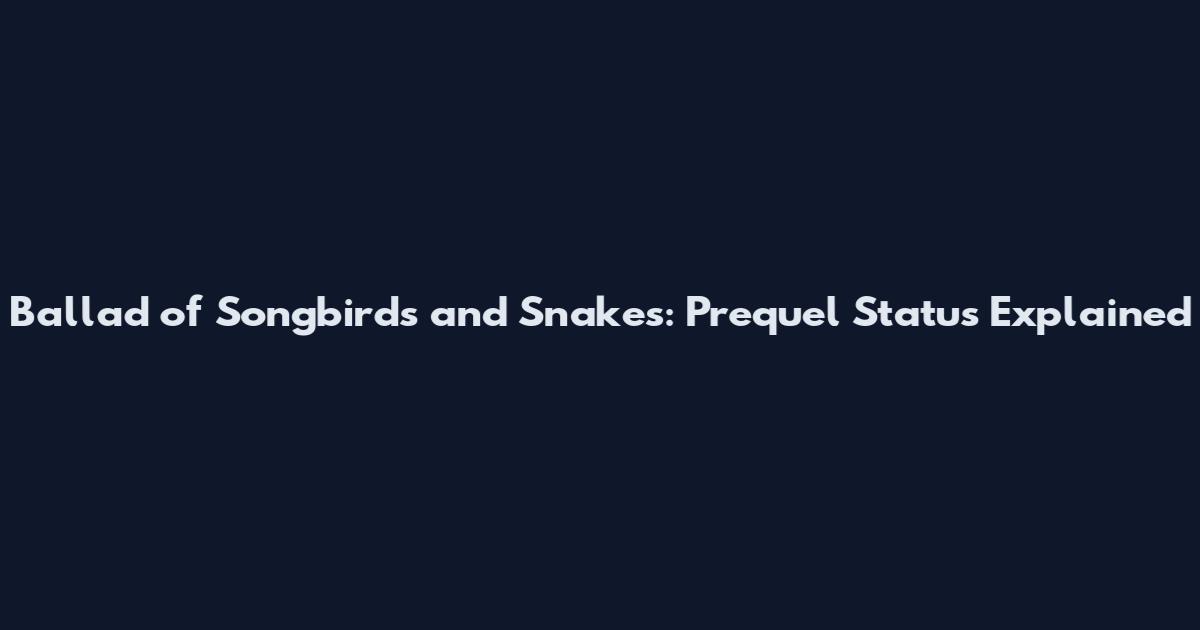 Ballad of Songbirds and Snakes: Prequel Status Explained
