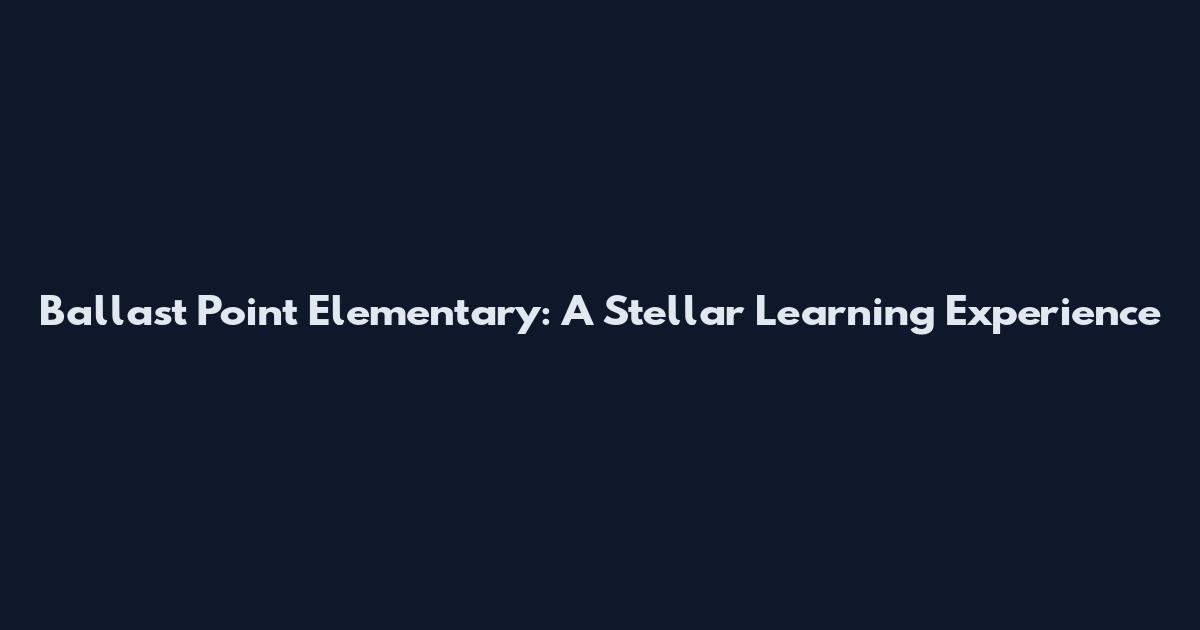 Ballast Point Elementary: A Stellar Learning Experience
