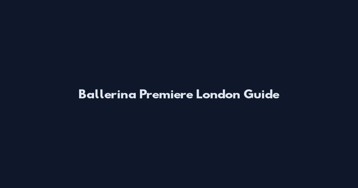 Ballerina Premiere London Guide
