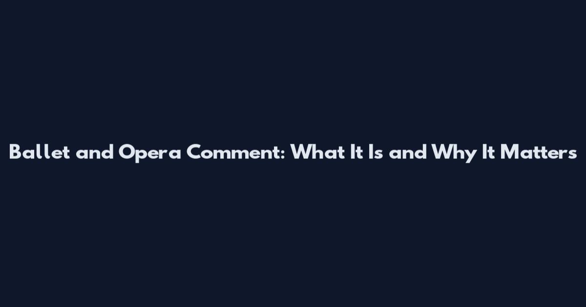 Ballet and Opera Comment: What It Is and Why It Matters