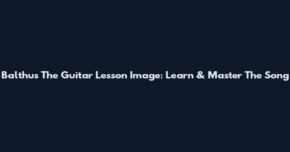 Balthus The Guitar Lesson Image: Learn & Master The Song