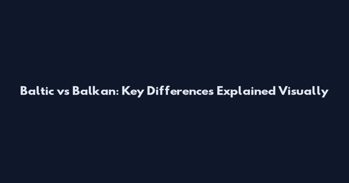 Baltic vs Balkan: Key Differences Explained Visually