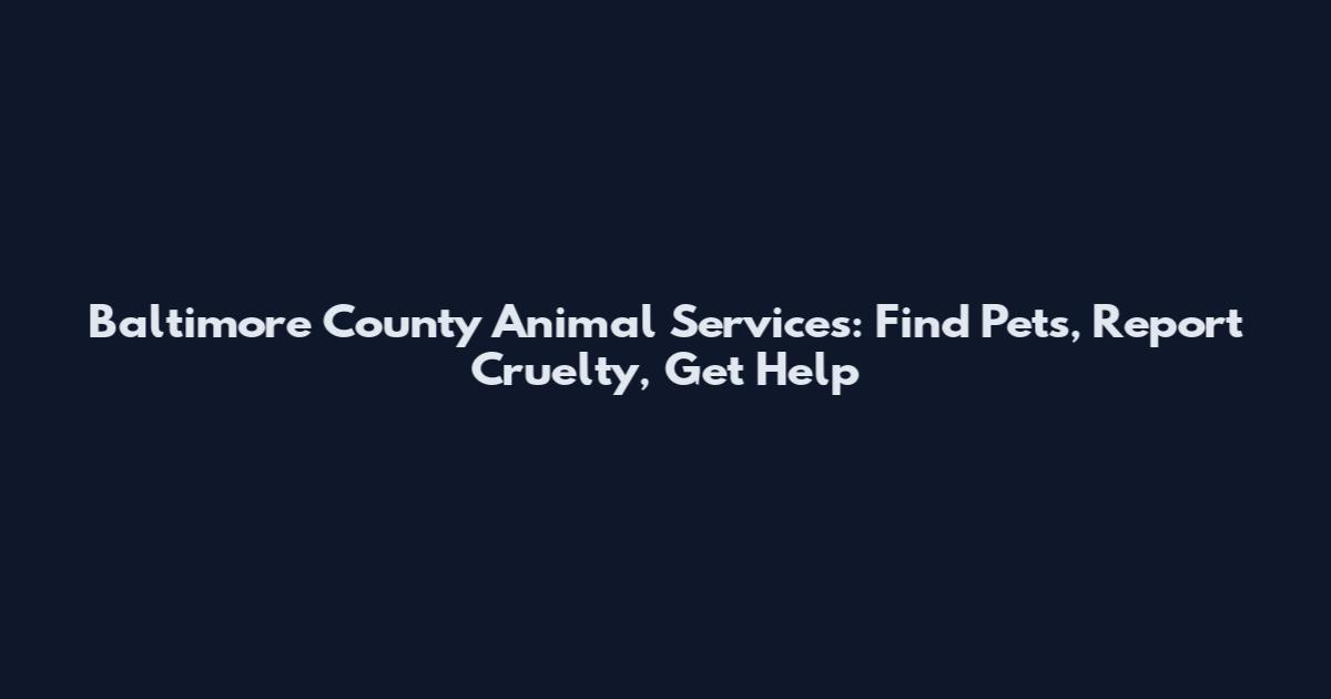 Baltimore County Animal Services: Find Pets, Report Cruelty, Get Help