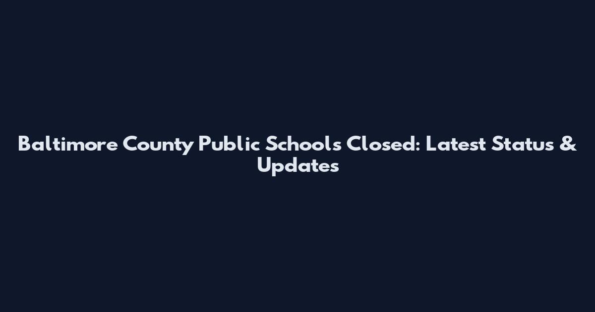 Baltimore County Public Schools Closed: Latest Status & Updates
