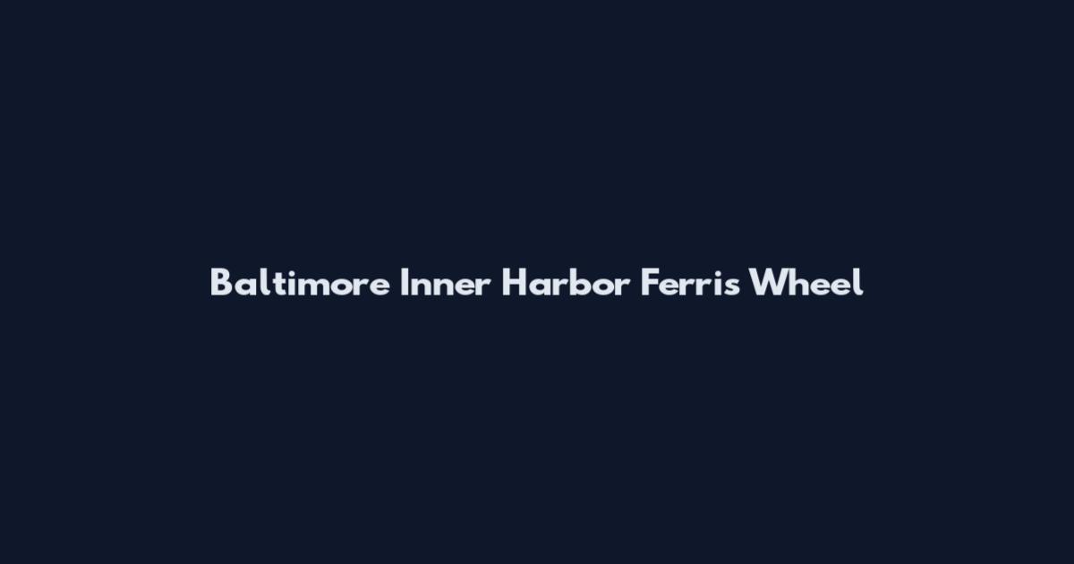 Baltimore Inner Harbor Ferris Wheel