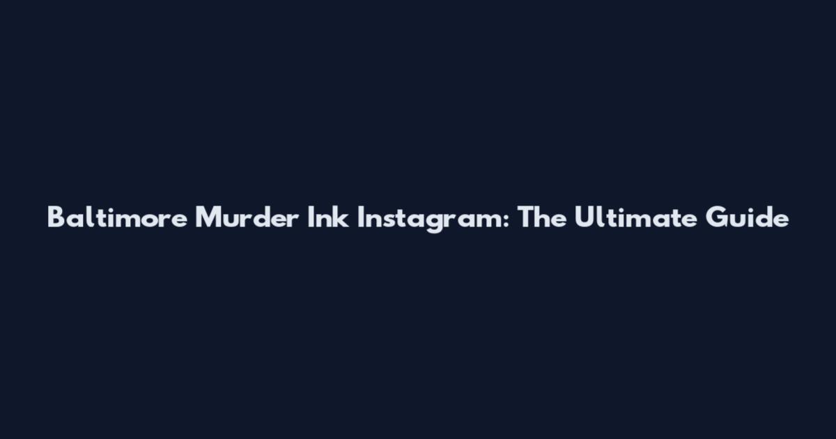 Baltimore Murder Ink Instagram: The Ultimate Guide