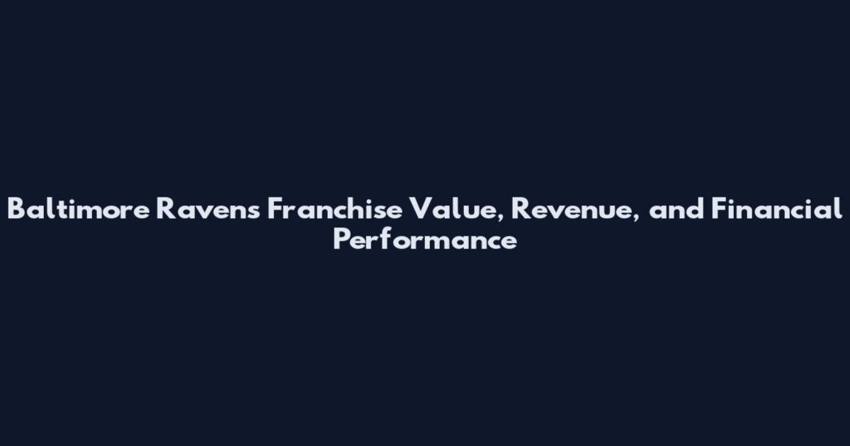 Baltimore Ravens Franchise Value, Revenue, and Financial Performance