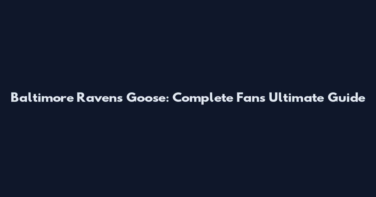 Baltimore Ravens Goose: Complete Fan's Ultimate Guide