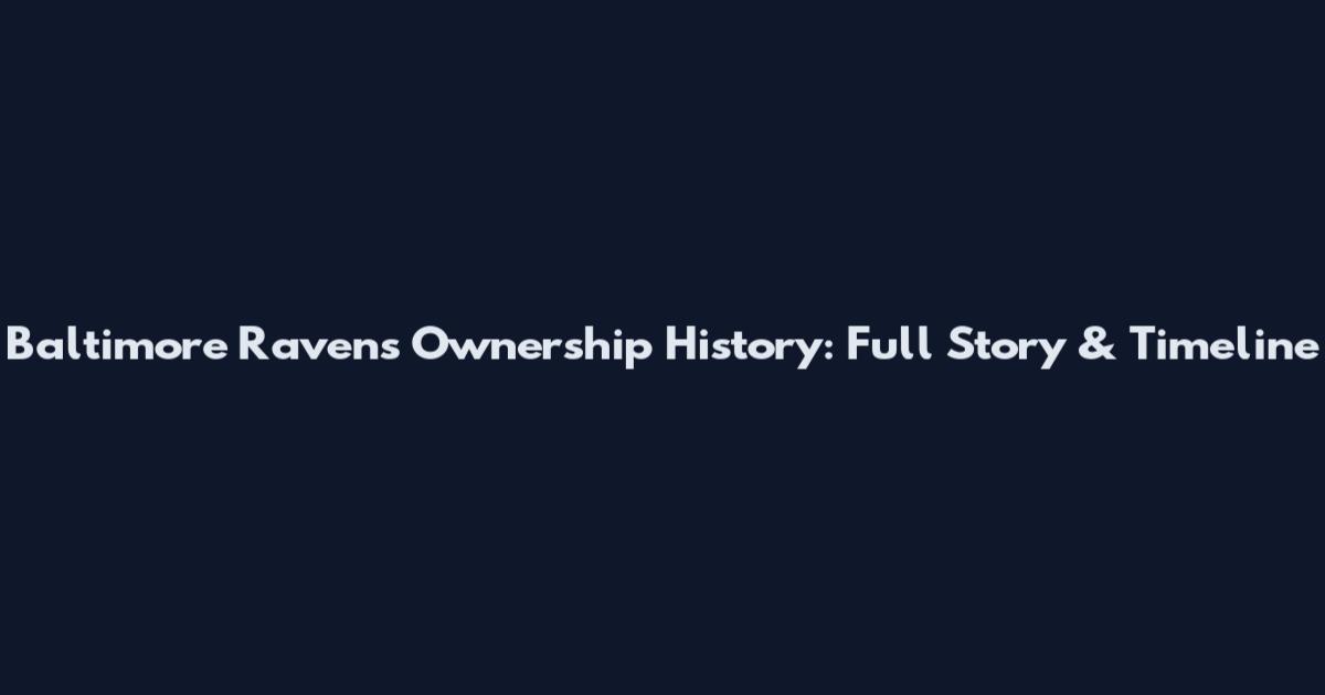 Baltimore Ravens Ownership History: Full Story & Timeline