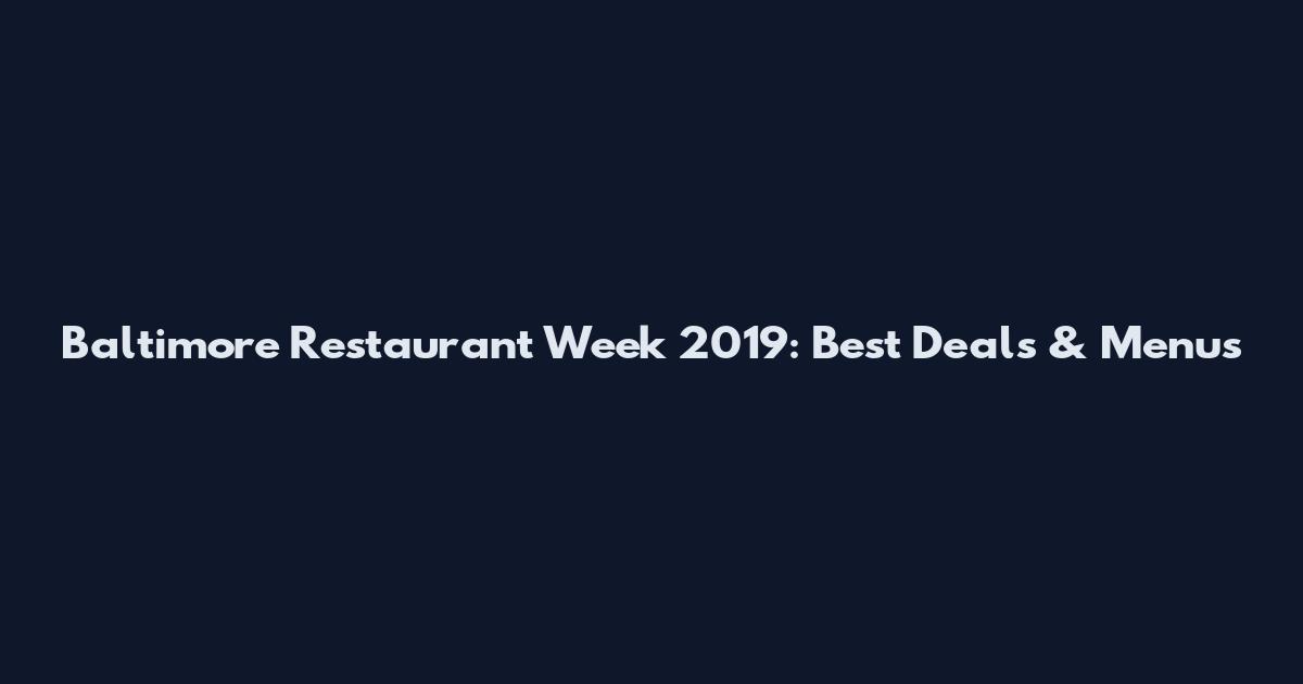 Baltimore Restaurant Week 2019: Best Deals & Menus