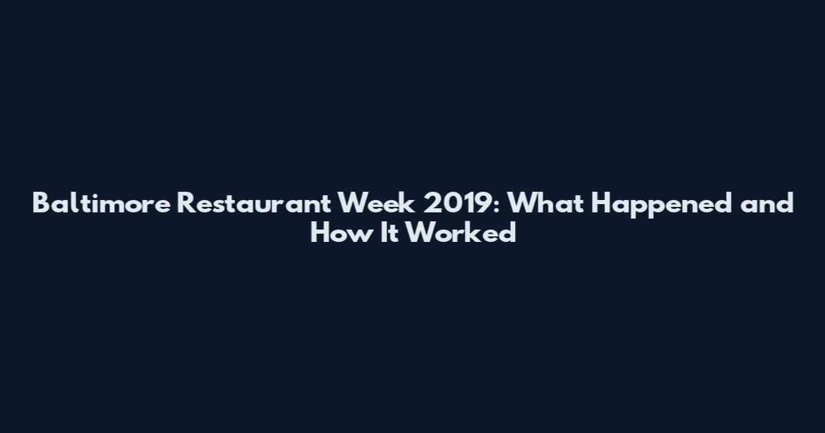 Baltimore Restaurant Week 2019: What Happened and How It Worked