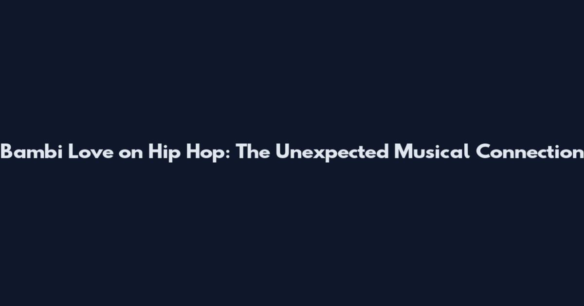 Bambi Love on Hip Hop: The Unexpected Musical Connection