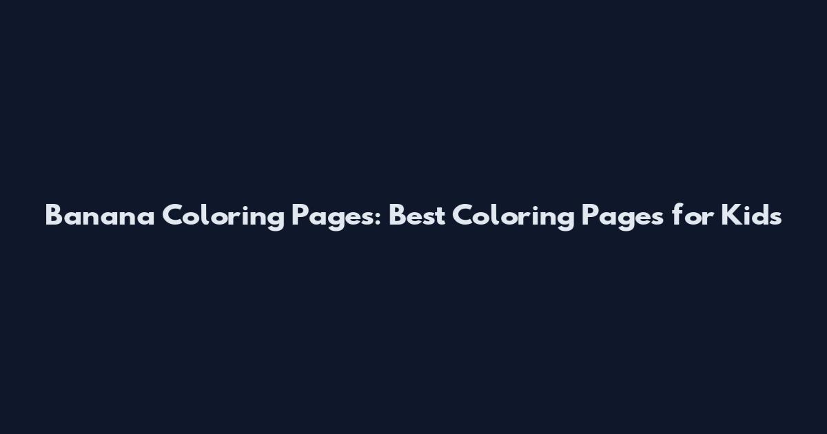 Banana Coloring Pages: Best Coloring Pages for Kids