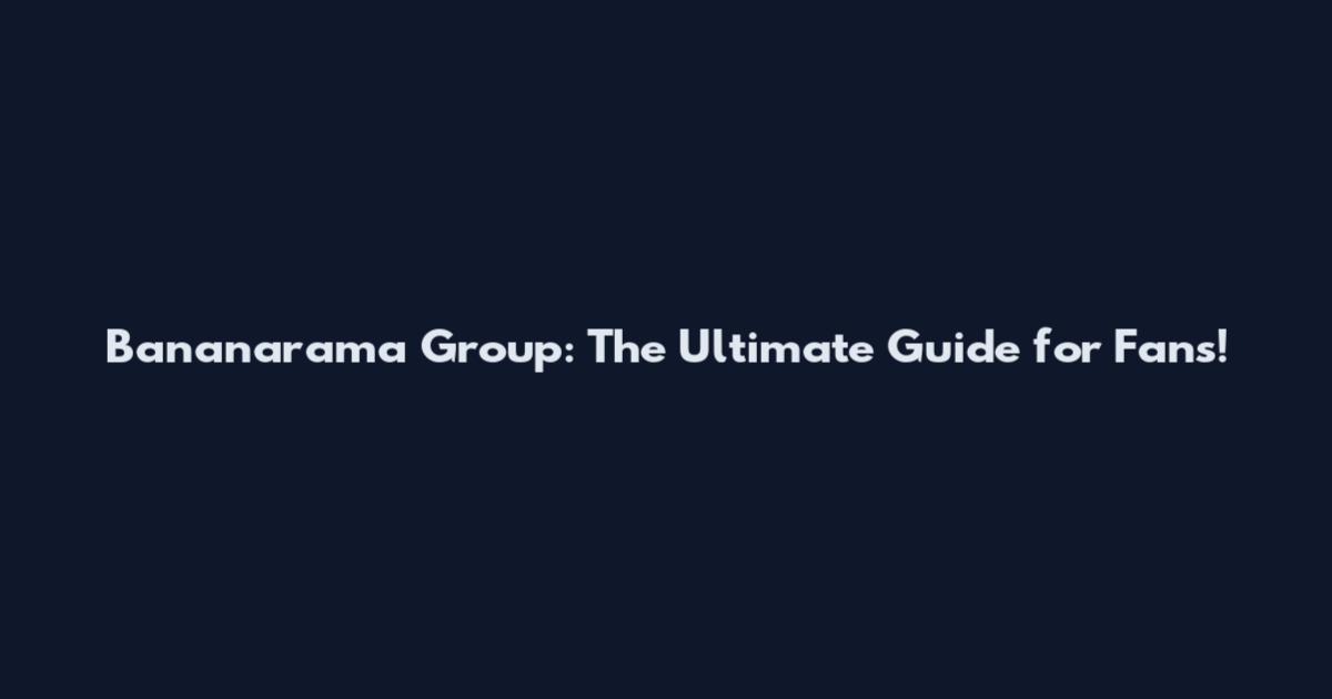 Bananarama Group: The Ultimate Guide for Fans!