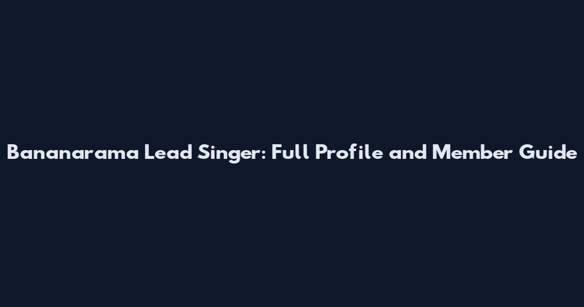 Bananarama Lead Singer: Full Profile and Member Guide